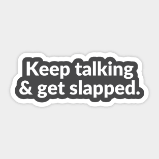 Keep talking and get slapped Sticker